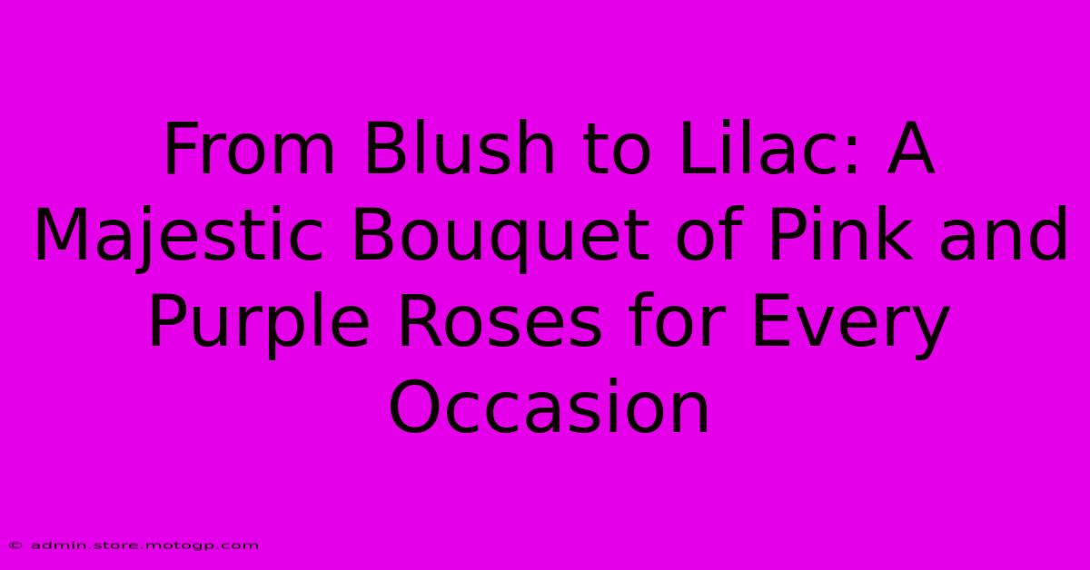 From Blush To Lilac: A Majestic Bouquet Of Pink And Purple Roses For Every Occasion