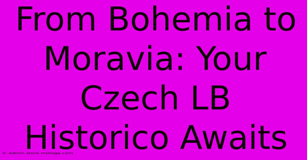 From Bohemia To Moravia: Your Czech LB Historico Awaits