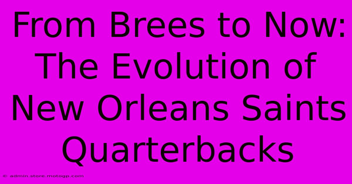 From Brees To Now: The Evolution Of New Orleans Saints Quarterbacks