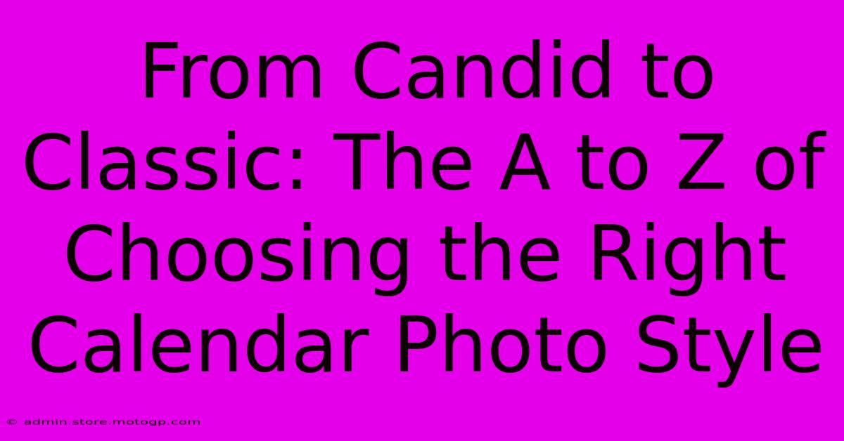 From Candid To Classic: The A To Z Of Choosing The Right Calendar Photo Style