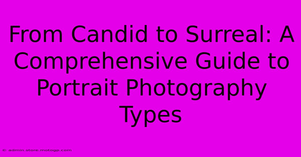 From Candid To Surreal: A Comprehensive Guide To Portrait Photography Types