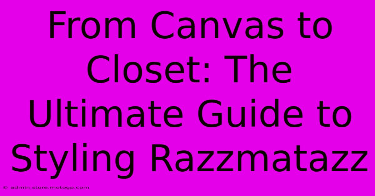 From Canvas To Closet: The Ultimate Guide To Styling Razzmatazz