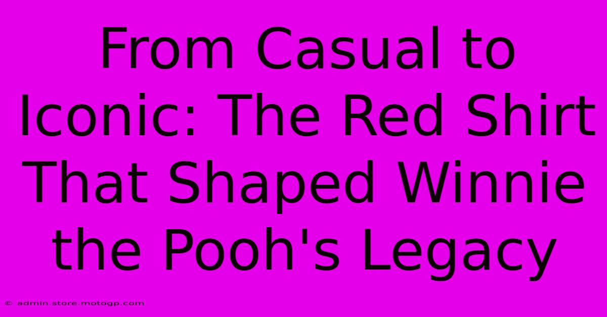 From Casual To Iconic: The Red Shirt That Shaped Winnie The Pooh's Legacy