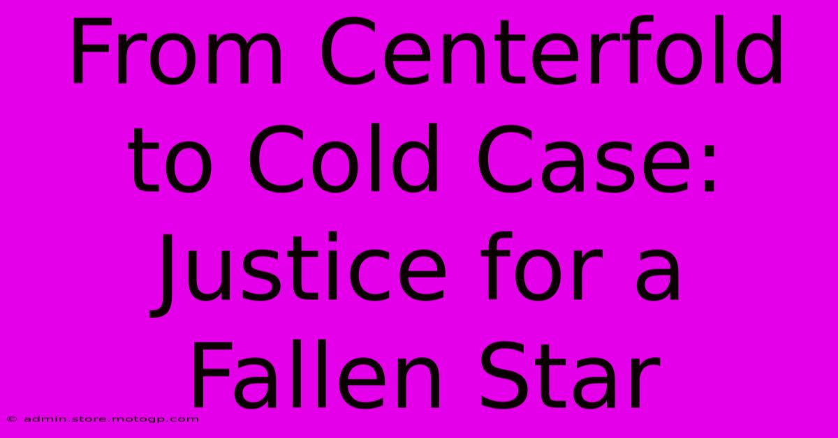 From Centerfold To Cold Case: Justice For A Fallen Star