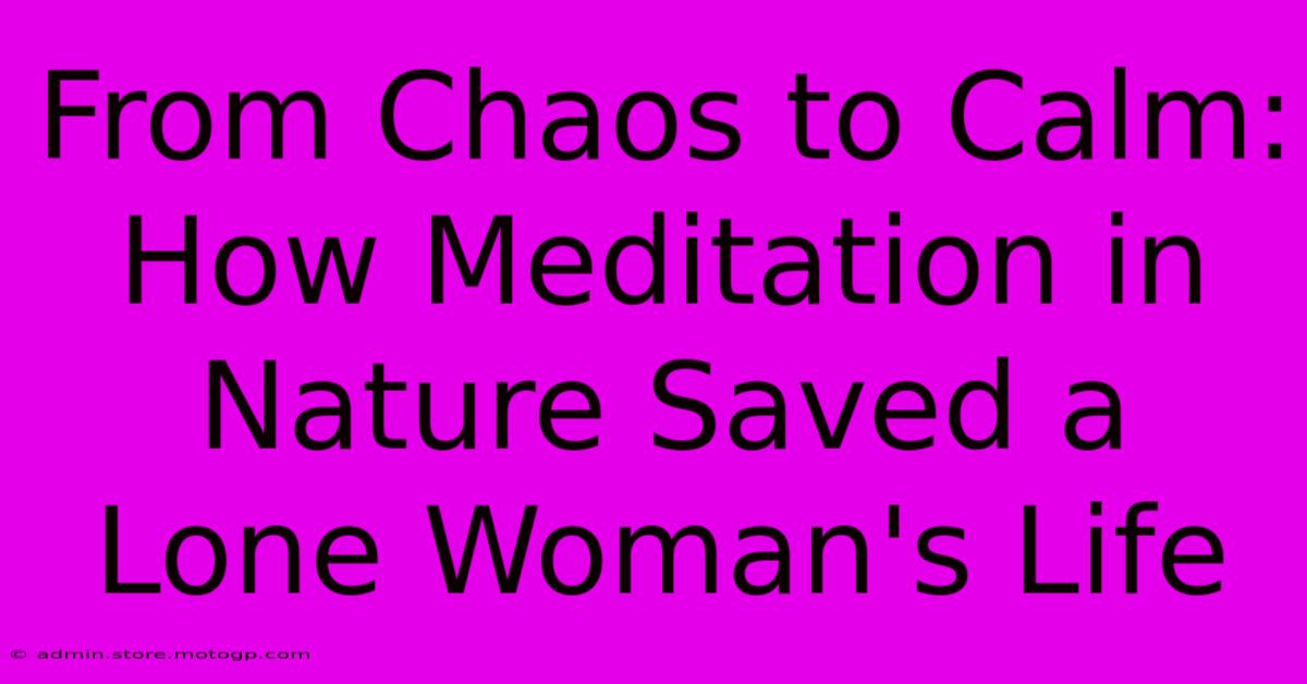 From Chaos To Calm: How Meditation In Nature Saved A Lone Woman's Life