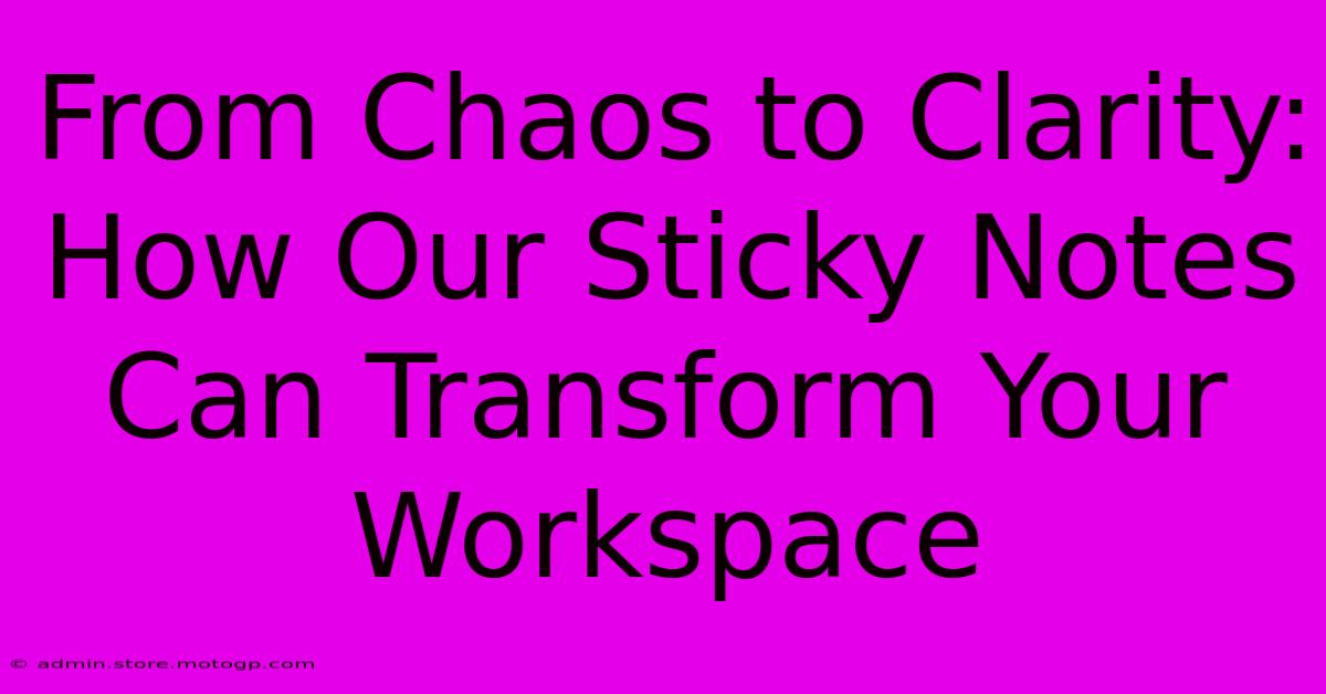 From Chaos To Clarity: How Our Sticky Notes Can Transform Your Workspace