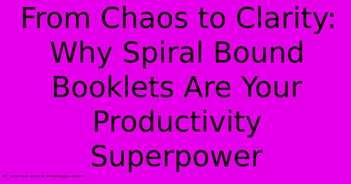 From Chaos To Clarity: Why Spiral Bound Booklets Are Your Productivity Superpower