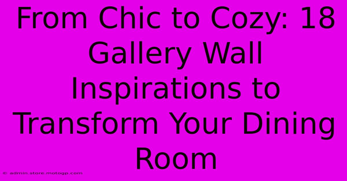 From Chic To Cozy: 18 Gallery Wall Inspirations To Transform Your Dining Room