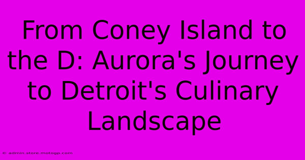 From Coney Island To The D: Aurora's Journey To Detroit's Culinary Landscape