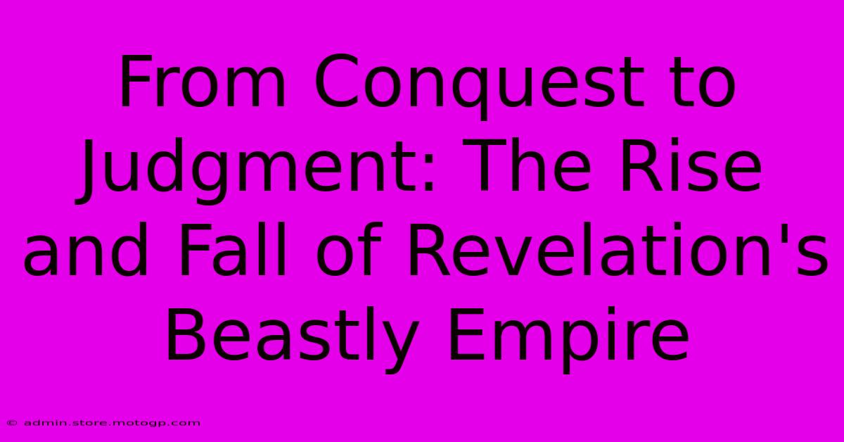 From Conquest To Judgment: The Rise And Fall Of Revelation's Beastly Empire