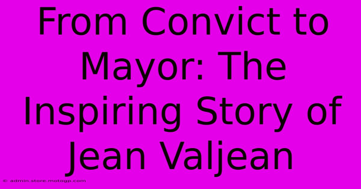 From Convict To Mayor: The Inspiring Story Of Jean Valjean