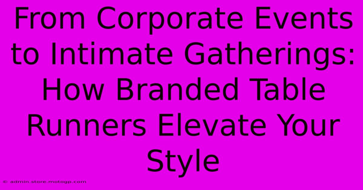 From Corporate Events To Intimate Gatherings: How Branded Table Runners Elevate Your Style