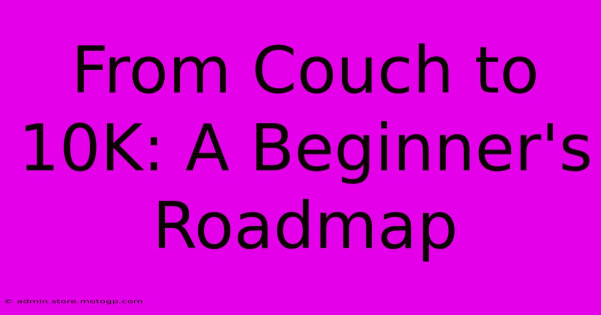 From Couch To 10K: A Beginner's Roadmap