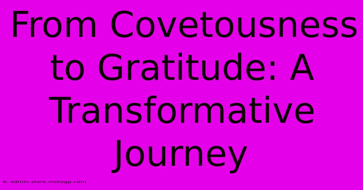 From Covetousness To Gratitude: A Transformative Journey