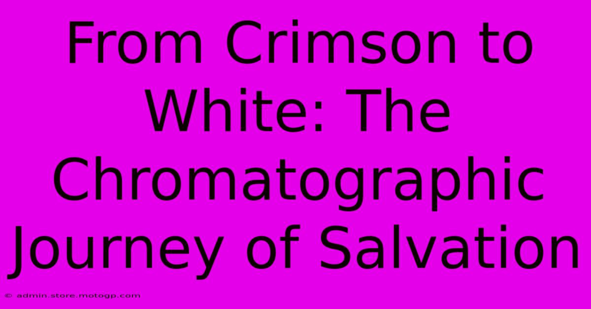 From Crimson To White: The Chromatographic Journey Of Salvation