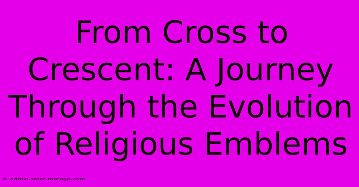 From Cross To Crescent: A Journey Through The Evolution Of Religious Emblems