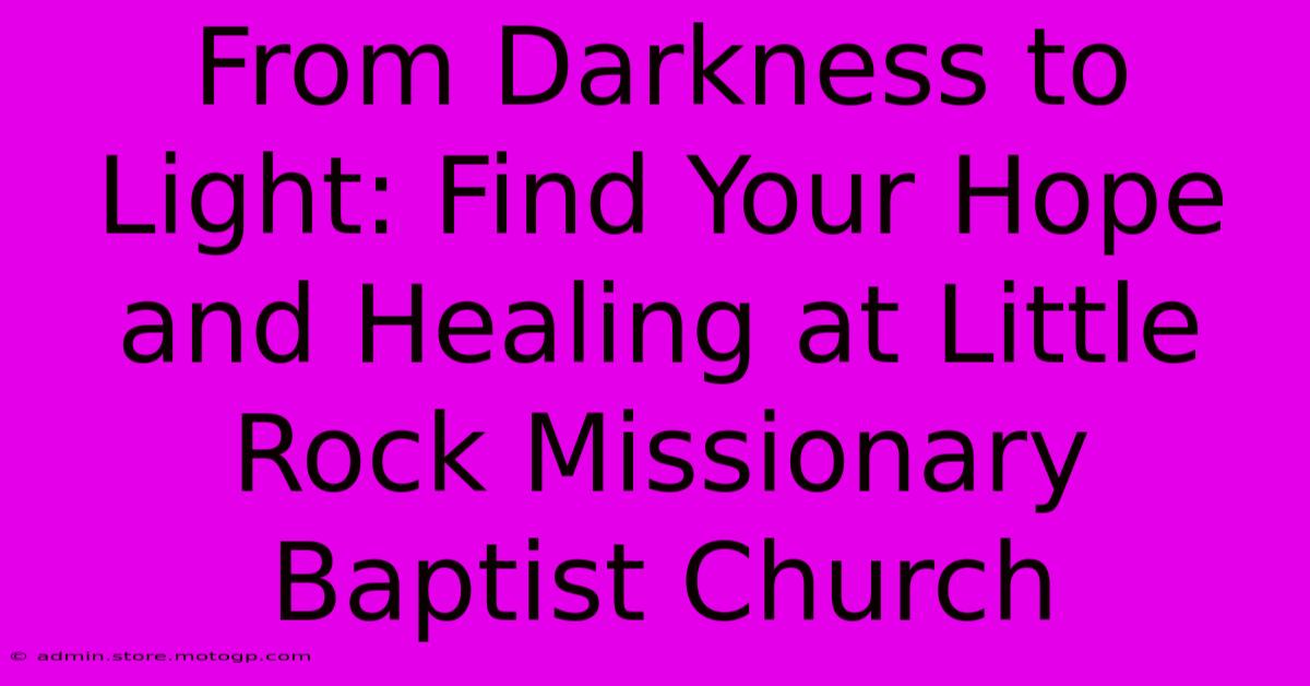 From Darkness To Light: Find Your Hope And Healing At Little Rock Missionary Baptist Church