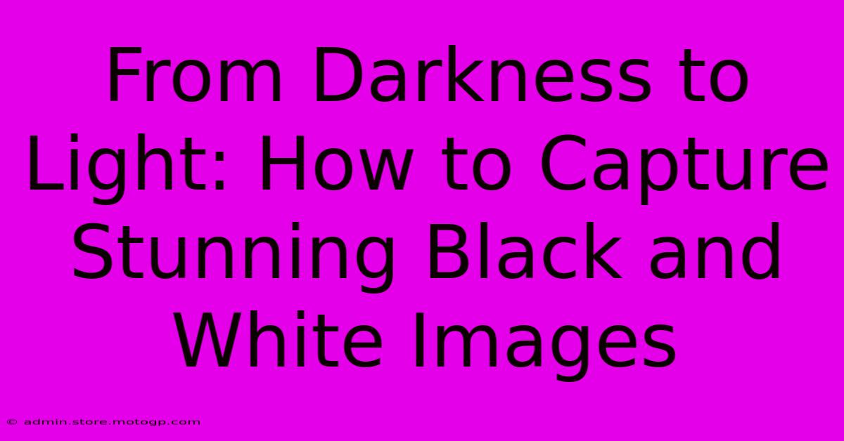 From Darkness To Light: How To Capture Stunning Black And White Images