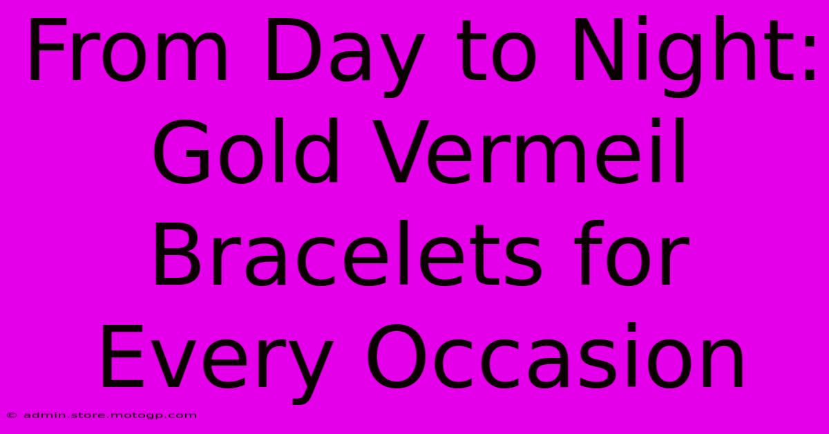 From Day To Night: Gold Vermeil Bracelets For Every Occasion