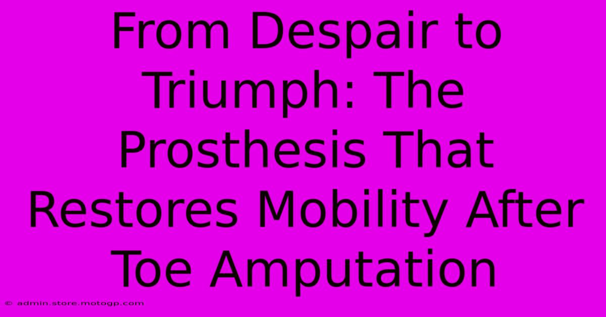 From Despair To Triumph: The Prosthesis That Restores Mobility After Toe Amputation