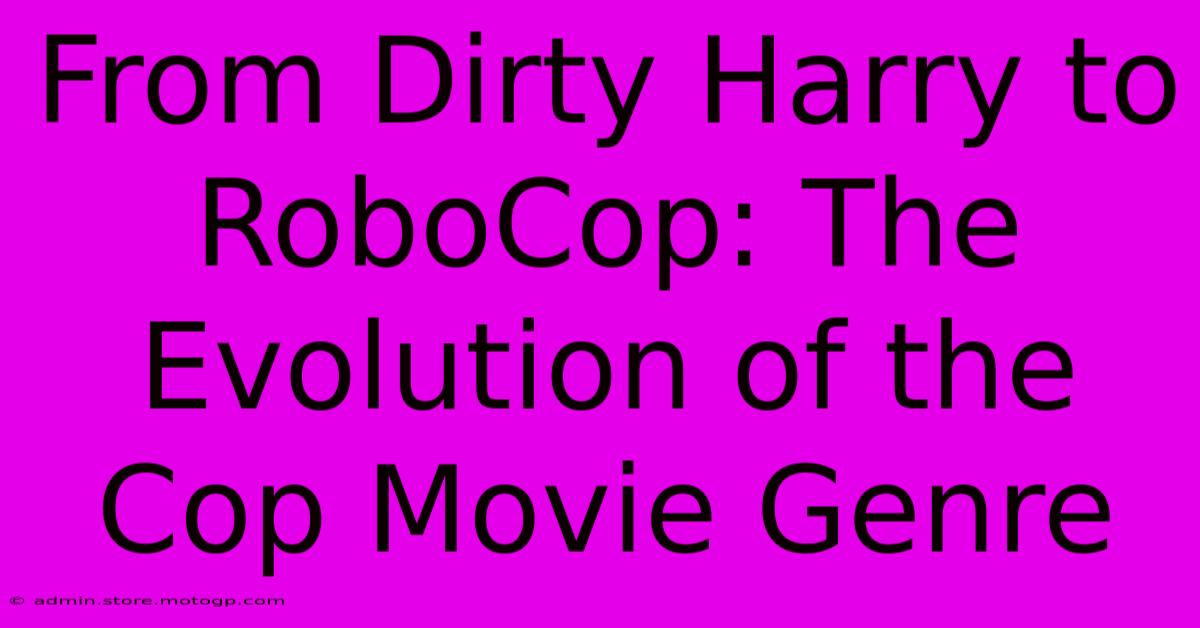 From Dirty Harry To RoboCop: The Evolution Of The Cop Movie Genre