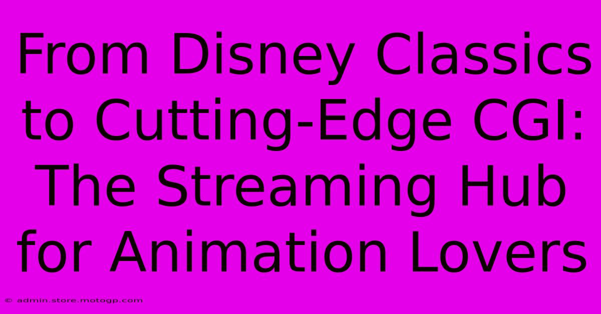 From Disney Classics To Cutting-Edge CGI: The Streaming Hub For Animation Lovers