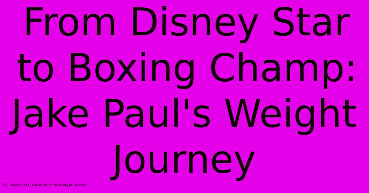 From Disney Star To Boxing Champ: Jake Paul's Weight Journey