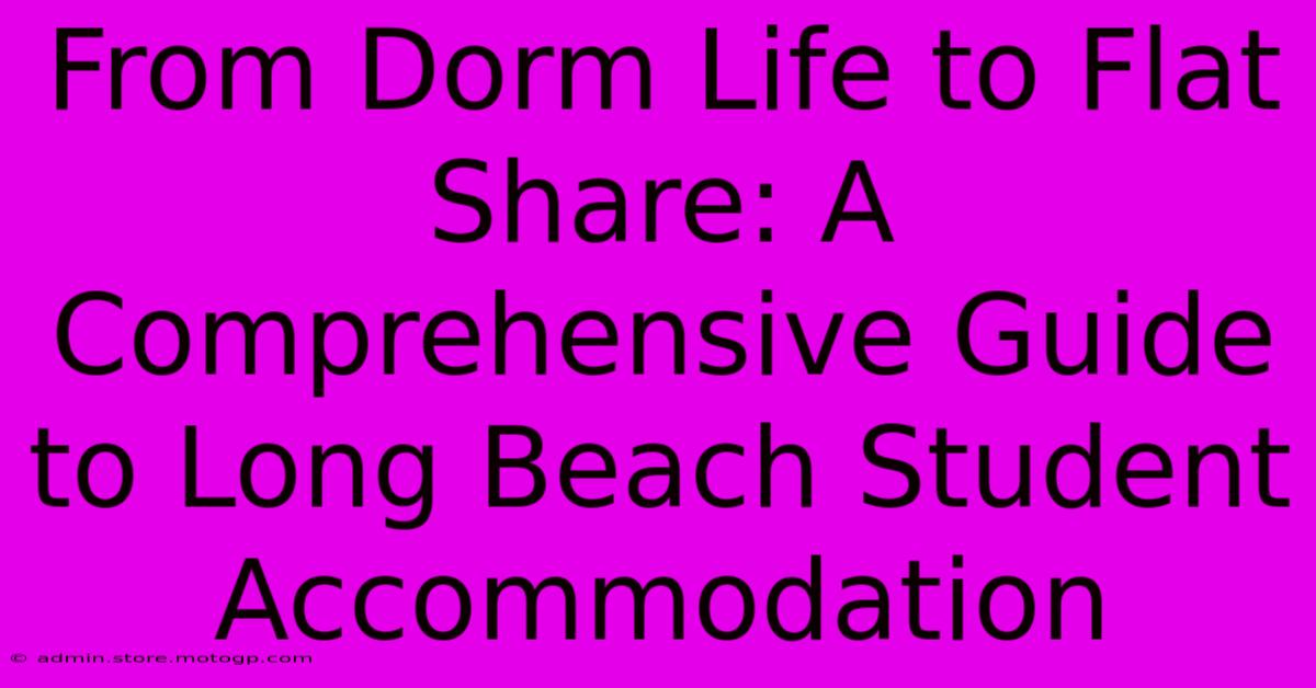 From Dorm Life To Flat Share: A Comprehensive Guide To Long Beach Student Accommodation