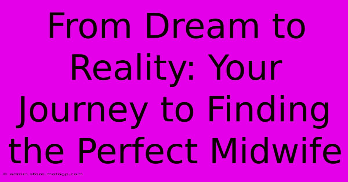 From Dream To Reality: Your Journey To Finding The Perfect Midwife