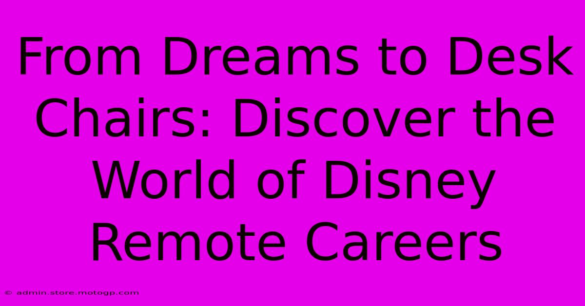 From Dreams To Desk Chairs: Discover The World Of Disney Remote Careers