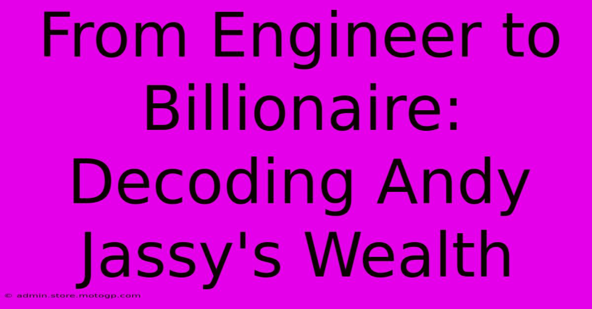 From Engineer To Billionaire: Decoding Andy Jassy's Wealth