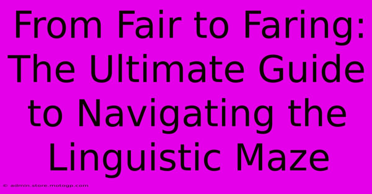 From Fair To Faring: The Ultimate Guide To Navigating The Linguistic Maze