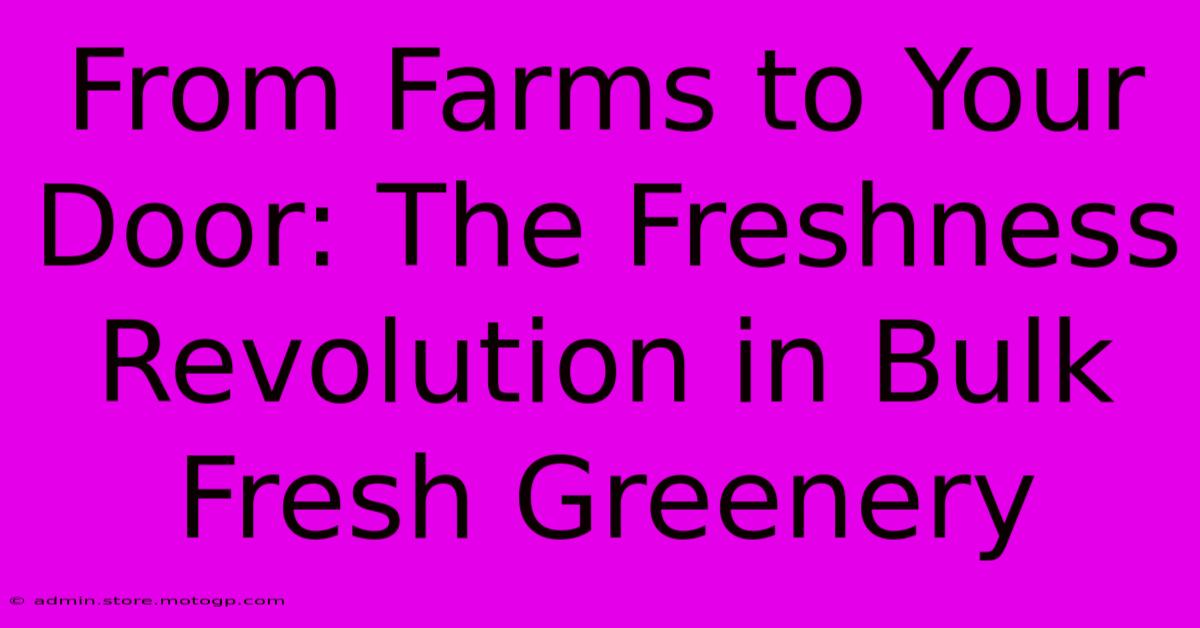 From Farms To Your Door: The Freshness Revolution In Bulk Fresh Greenery