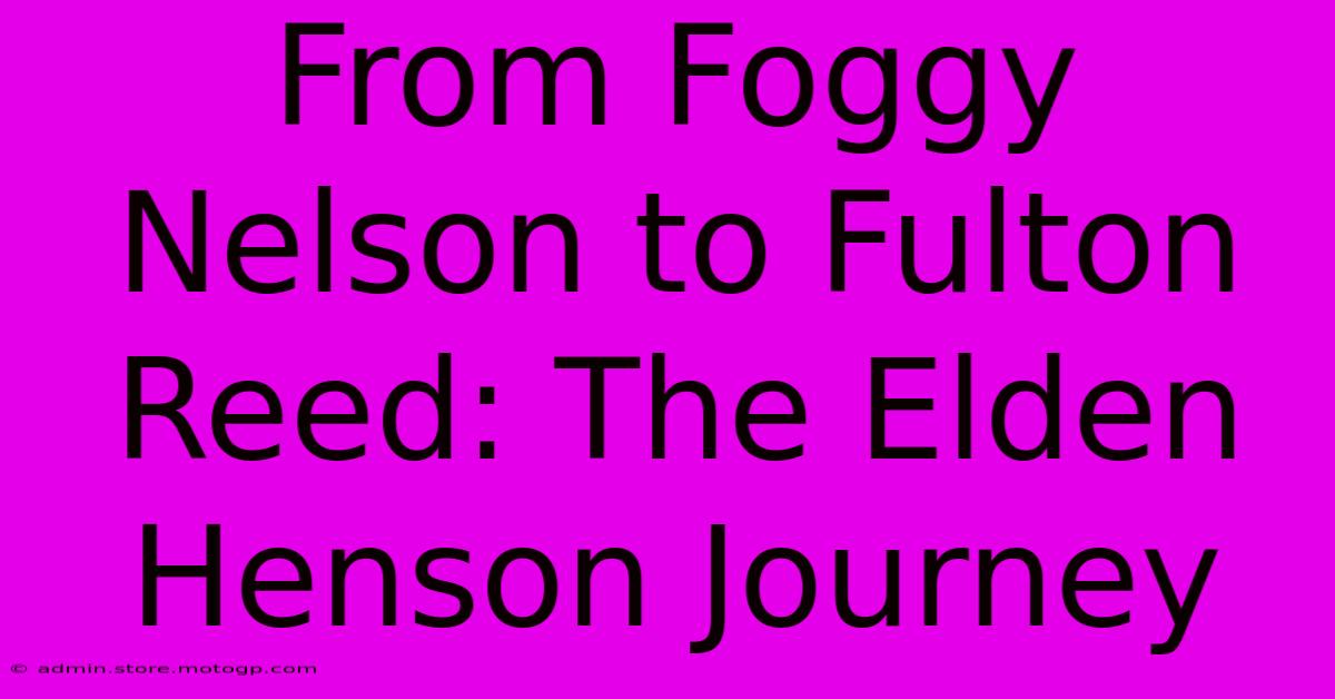 From Foggy Nelson To Fulton Reed: The Elden Henson Journey