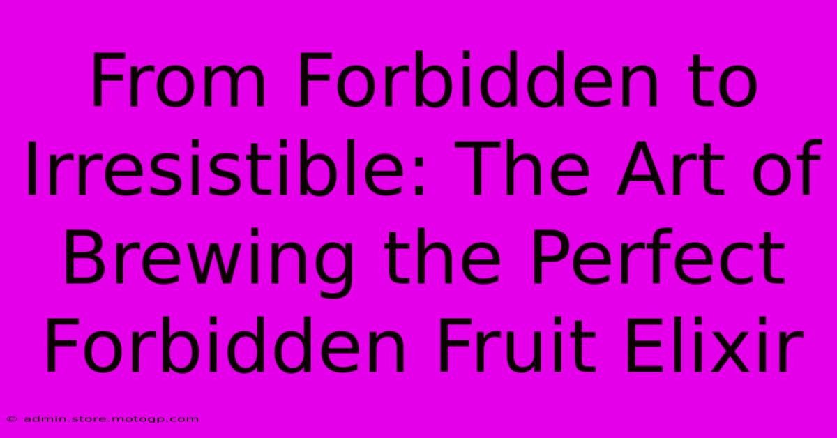 From Forbidden To Irresistible: The Art Of Brewing The Perfect Forbidden Fruit Elixir