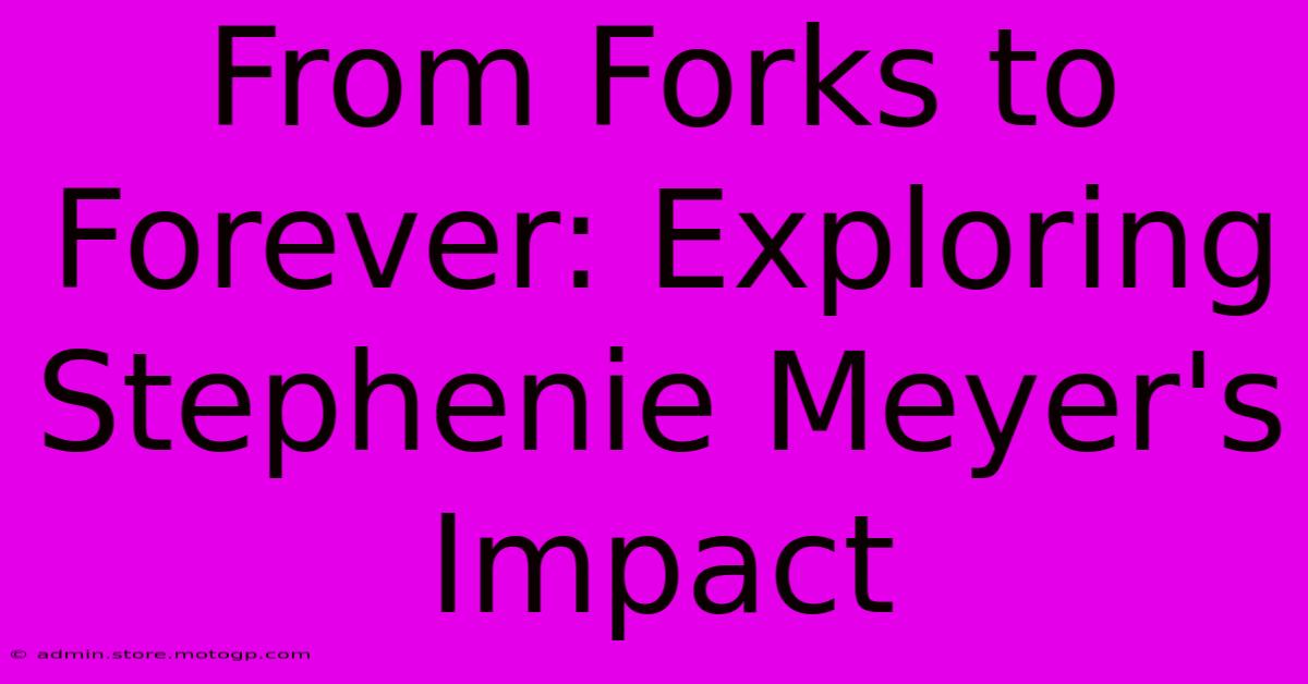 From Forks To Forever: Exploring Stephenie Meyer's Impact