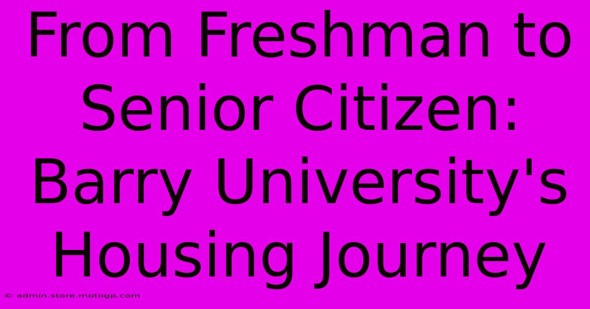 From Freshman To Senior Citizen: Barry University's Housing Journey