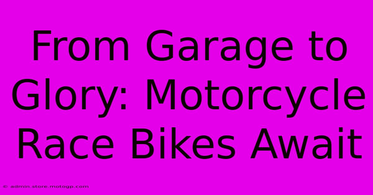 From Garage To Glory: Motorcycle Race Bikes Await