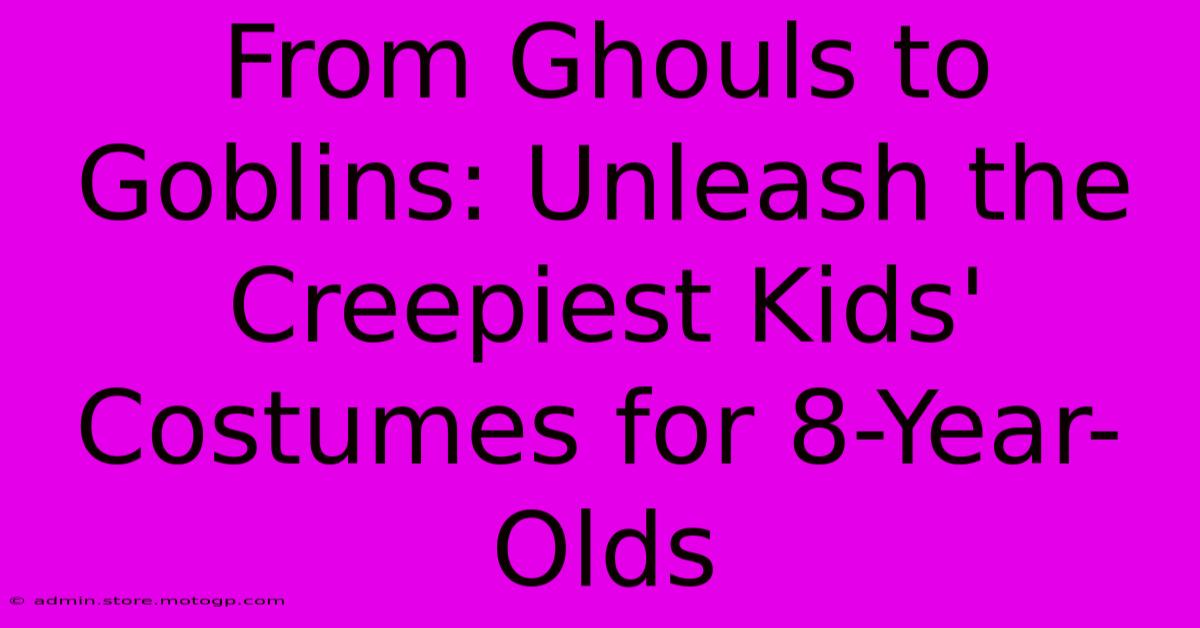 From Ghouls To Goblins: Unleash The Creepiest Kids' Costumes For 8-Year-Olds