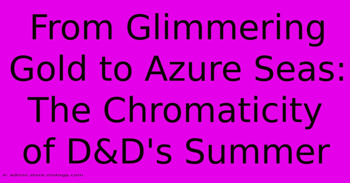 From Glimmering Gold To Azure Seas: The Chromaticity Of D&D's Summer