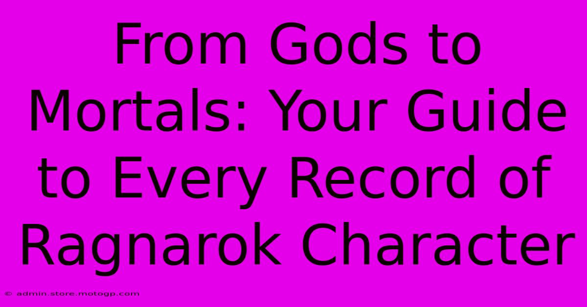 From Gods To Mortals: Your Guide To Every Record Of Ragnarok Character