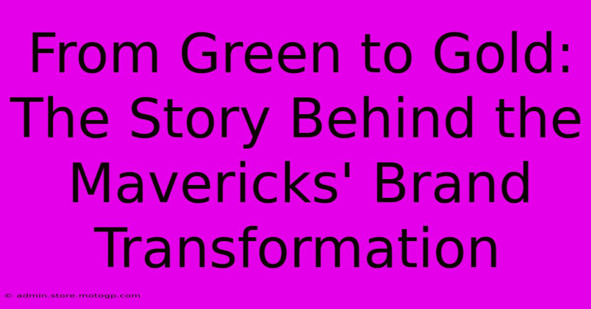 From Green To Gold: The Story Behind The Mavericks' Brand Transformation