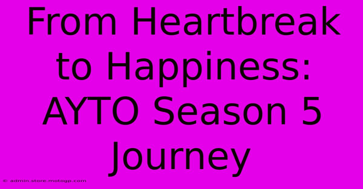 From Heartbreak To Happiness: AYTO Season 5 Journey