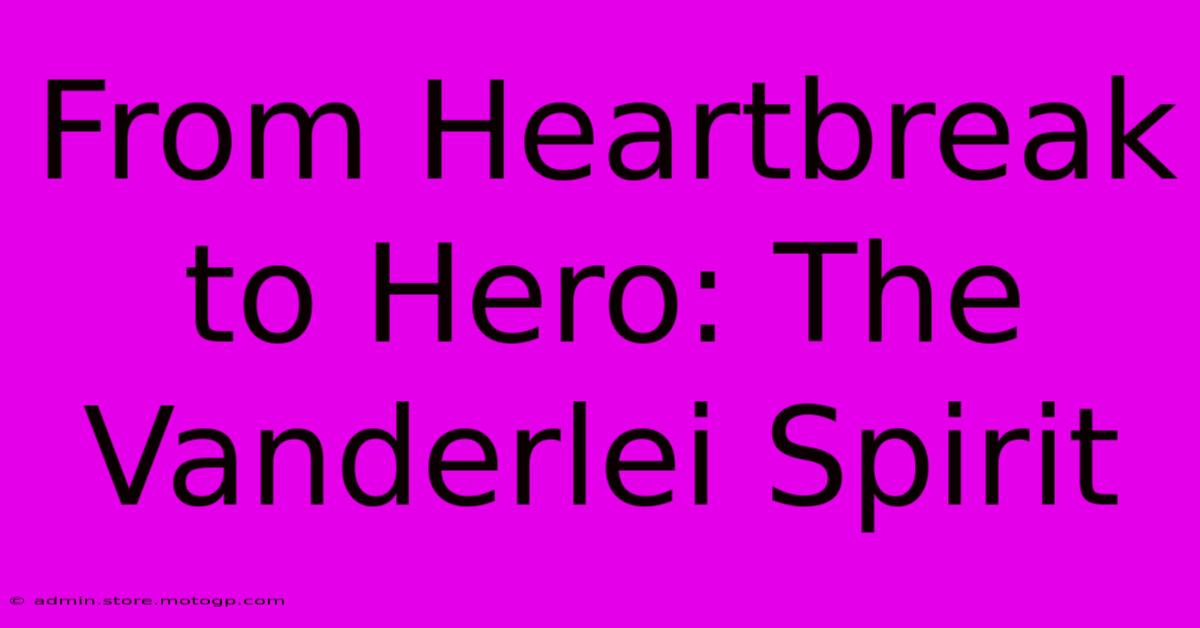 From Heartbreak To Hero: The Vanderlei Spirit