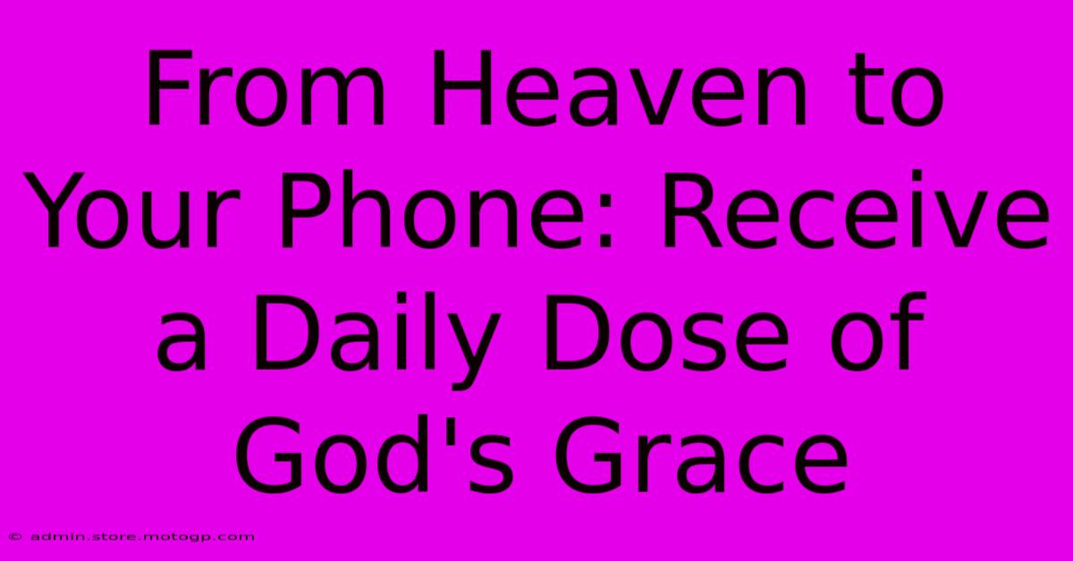 From Heaven To Your Phone: Receive A Daily Dose Of God's Grace