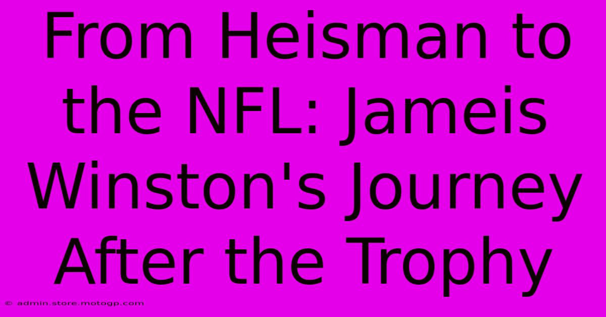 From Heisman To The NFL: Jameis Winston's Journey After The Trophy