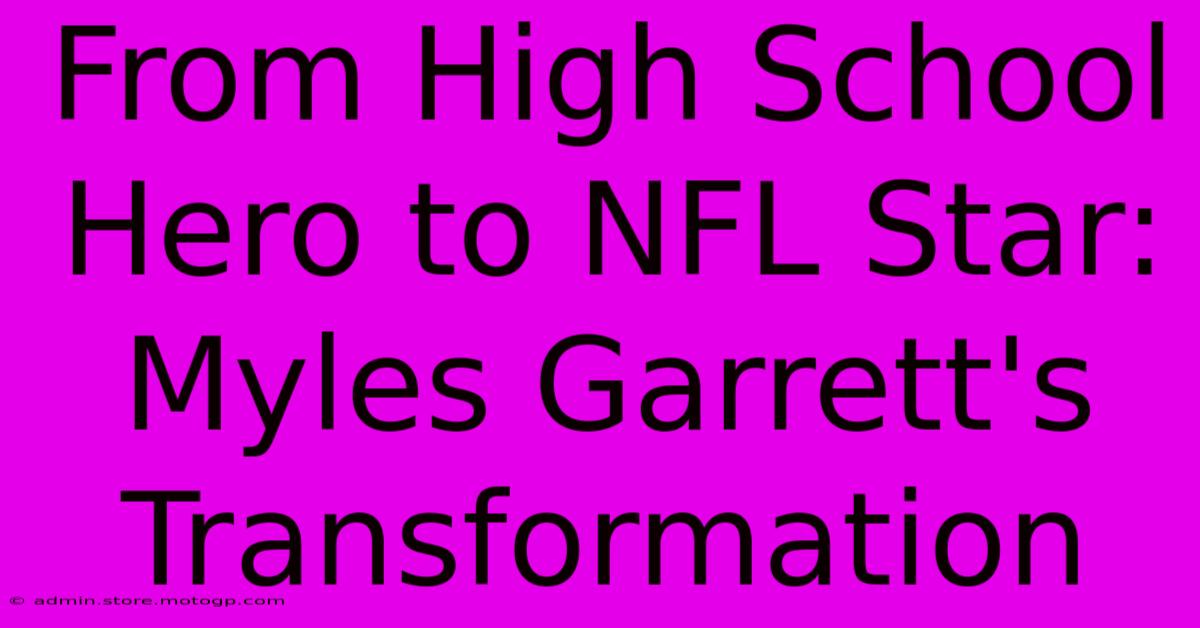 From High School Hero To NFL Star: Myles Garrett's Transformation