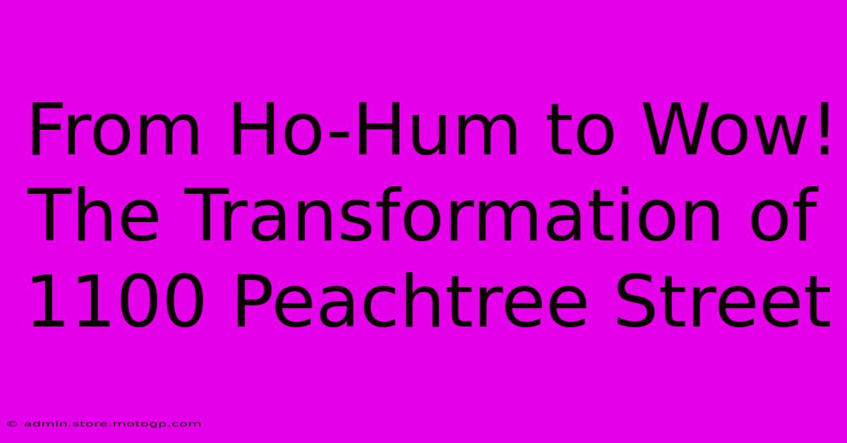 From Ho-Hum To Wow! The Transformation Of 1100 Peachtree Street