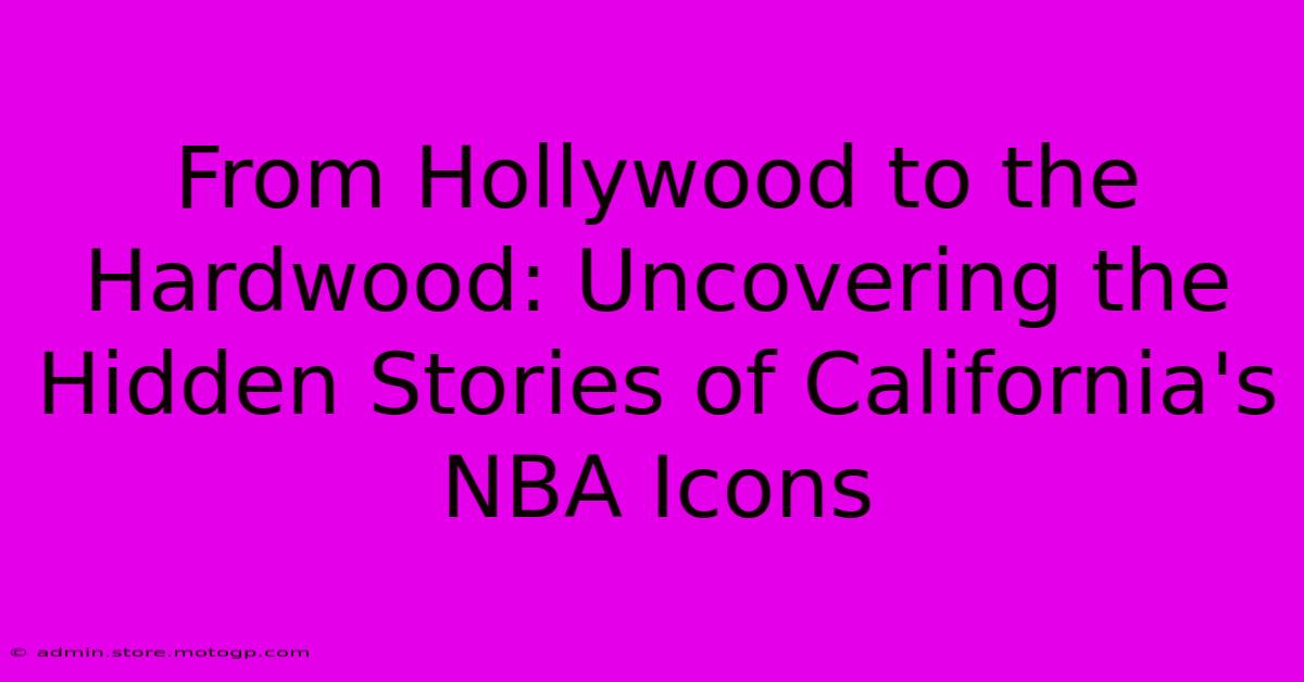 From Hollywood To The Hardwood: Uncovering The Hidden Stories Of California's NBA Icons