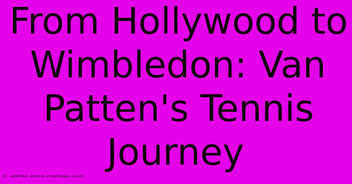 From Hollywood To Wimbledon: Van Patten's Tennis Journey